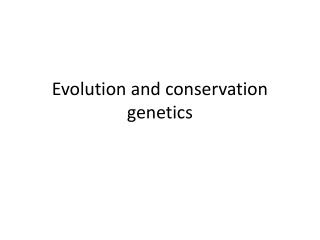 Evolution and conservation genetics