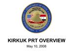 KIRKUK PRT OVERVIEW May 10, 2008