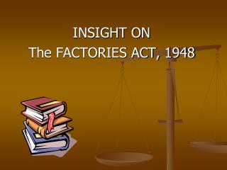 INSIGHT ON The FACTORIES ACT, 1948