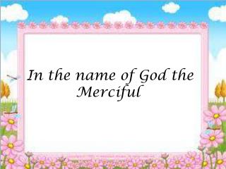 In the name of God the Merciful