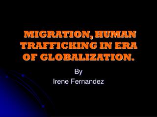 MIGRATION, HUMAN TRAFFICKING IN ERA OF GLOBALIZATION.