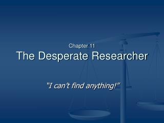Chapter 11 The Desperate Researcher