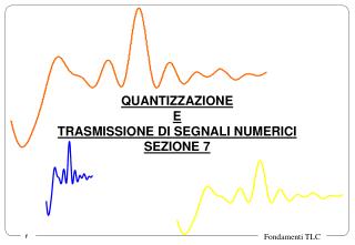 QUANTIZZAZIONE E TRASMISSIONE DI SEGNALI NUMERICI SEZIONE 7