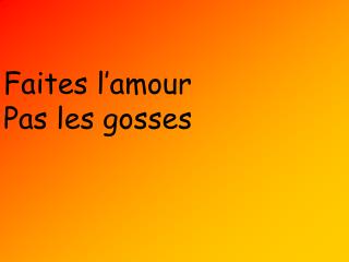 Faites l’amour Pas les gosses