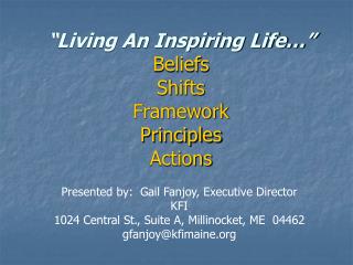 “Living An Inspiring Life…” Beliefs Shifts Framework Principles Actions