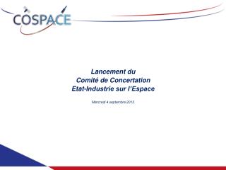 Lancement du Comité de Concertation Etat-Industrie sur l’Espace Mercredi 4 septembre 2013