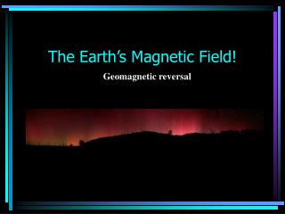 The Earth’s Magnetic Field!