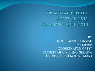 FINAL YEAR PROJECT KJC527/ECW511 SEM: JAN – APRIL 2010