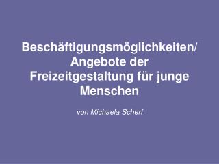 Beschäftigungsmöglichkeiten/ Angebote der Freizeitgestaltung für junge Menschen