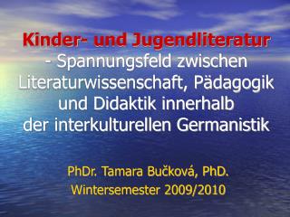 PhDr. Tamara Bučková, PhD. Wintersemester 2009/2010
