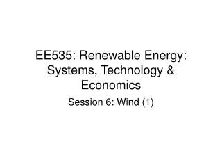 EE535: Renewable Energy: Systems, Technology &amp; Economics
