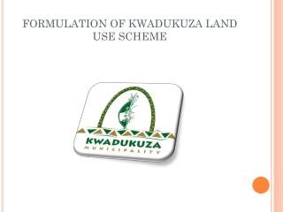 FORMULATION OF KWADUKUZA LAND USE SCHEME