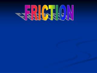 FRICTION