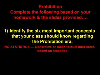 Prohibition Complete the following based on your homework &amp; the slides provided….