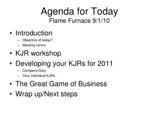 Agenda for Today Flame Furnace 9/1/10