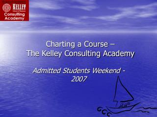 Charting a Course – The Kelley Consulting Academy