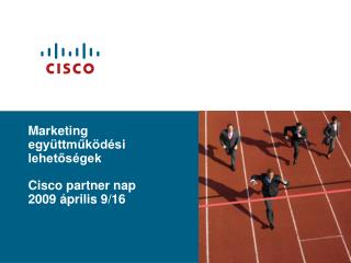 Marketing együttműködési lehetőségek Cisco partner nap 2009 április 9/16
