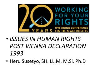 ISSUES IN HUMAN RIGHTS POST VIENNA DECLARATION 1993 Heru Susetyo , SH. LL.M. M.Si . Ph.D