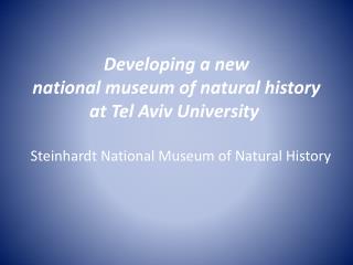 Developing a new national museum of natural history at Tel Aviv University
