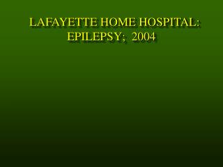 LAFAYETTE HOME HOSPITAL: EPILEPSY; 2004