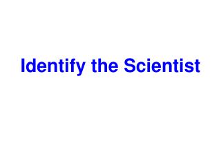 Identify the Scientist