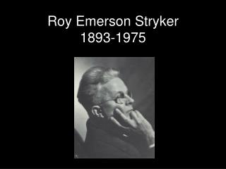 Roy Emerson Stryker 1893-1975