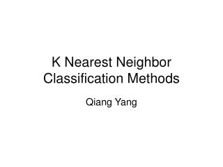 K Nearest Neighbor Classification Methods