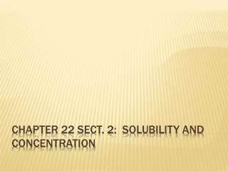 Chapter 22 Sect. 2: Solubility and Concentration