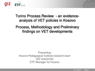 Presenting: Kosovo Pedagogical Institute research team GIZ researcher ETF Manager for Kosovo