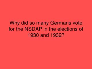 Why did so many Germans vote for the NSDAP in the elections of 1930 and 1932?