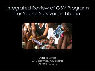 Debbie Landis CPC Network/PLG Liberia October 9, 2012