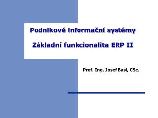 Podnikové informační systémy Základní funkcionalita ERP II