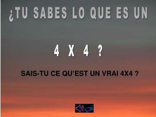 ¿TU SABES LO QUE ES UN 4 X 4 ?