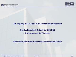 29. Tagung des Ausschusses Betriebswirtschaft Das Qualitätssiegel Geriatrie der BAG KGE