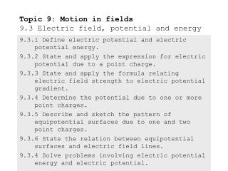 Topic 9: Motion in fields 9.3 Electric field, potential and energy