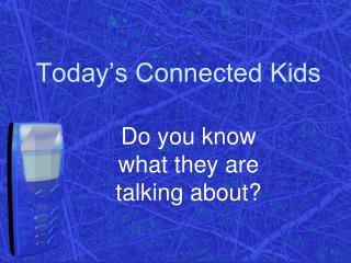 Today’s Connected Kids