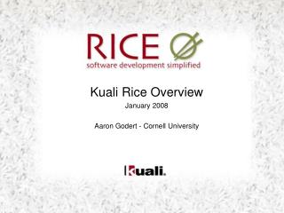 Kuali Rice Overview January 2008 Aaron Godert - Cornell University