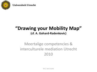 “ Drawing your Mobility Map” ( cf. A. Gohard-Radenkovic )