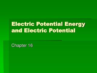 Electric Potential Energy and Electric Potential