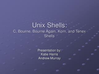 Unix Shells: C, Bourne, Bourne Again, Korn, and Tenex Shells