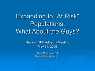 Expanding to “At Risk” Populations: What About the Guys?