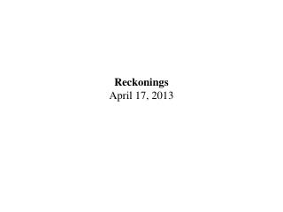 Reckonings April 17, 2013