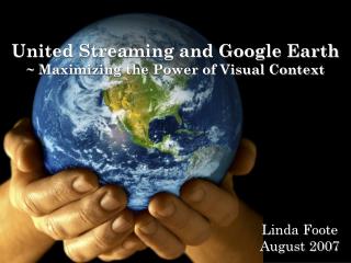 United Streaming and Google Earth ~ Maximizing the Power of Visual Context
