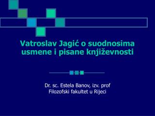 Vatroslav Jagić o suodnosima usmene i pisane književnosti