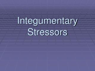 Integumentary Stressors