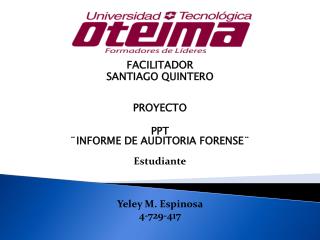 FACILITADOR SANTIAGO QUINTERO PROYECTO PPT ¨INFORME DE AUDITORIA FORENSE¨ Estudiante