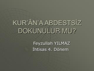 KUR’ÂN’A ABDESTSİZ DOKUNULUR MU?