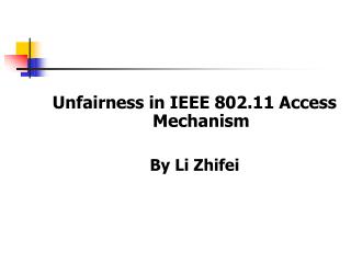 Unfairness in IEEE 802.11 Access Mechanism By Li Zhifei
