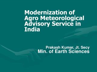 Modernization of Agro Meteorological Advisory Service in India Prakash Kumar, Jt. Secy