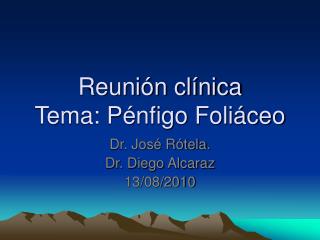 Reunión clínica Tema: Pénfigo Foliáceo